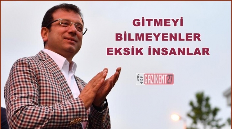 İmamoğlu: G&ouml;rev bittiği zaman, gitmeyi bilmek gerek!