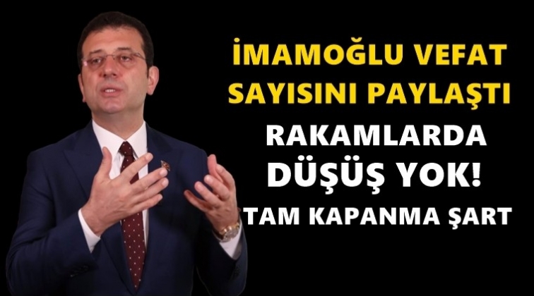 İmamoğlu, g&uuml;nl&uuml;k vefat sayılarını paylaştı