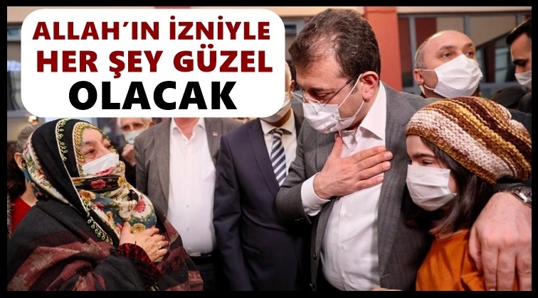 İmamoğlu: Her şey g&uuml;zel olacak...