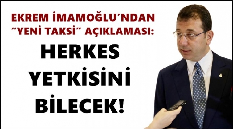 İmamoğlu: Herkes yetkisini bilecek!