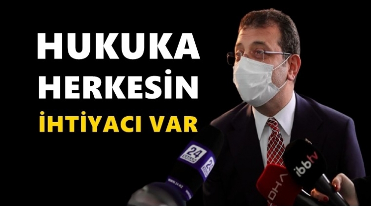İmamoğlu: Hukuka herkesin ihtiyacı var