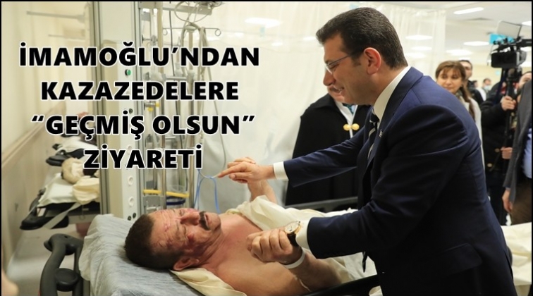 İmamoğlu, kazazedeleri ziyaret etti