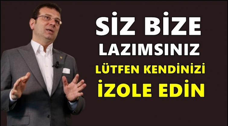 İmamoğlu: L&uuml;tfen evinizden &ccedil;ıkmayın!