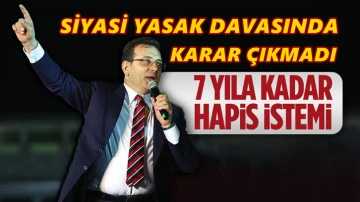 İmamoğlu’na siyasi yasak davasında karar çıkmadı!