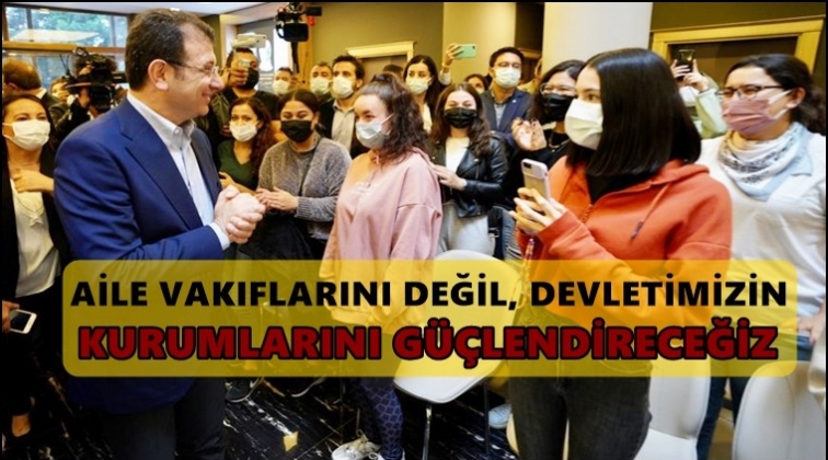 İmamoğlu: Vakıfları değil kurumları g&uuml;&ccedil;lendireceğiz