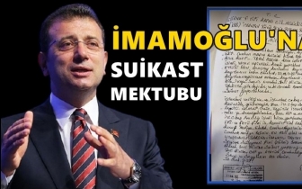 İmamoğlu'na suikast mektubu ortaya &ccedil;ıktı!