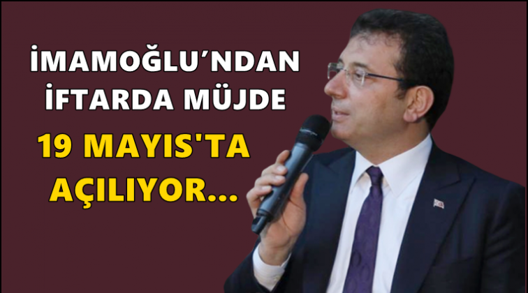 İmamoğlu'ndan 19 Mayıs m&uuml;jdesi