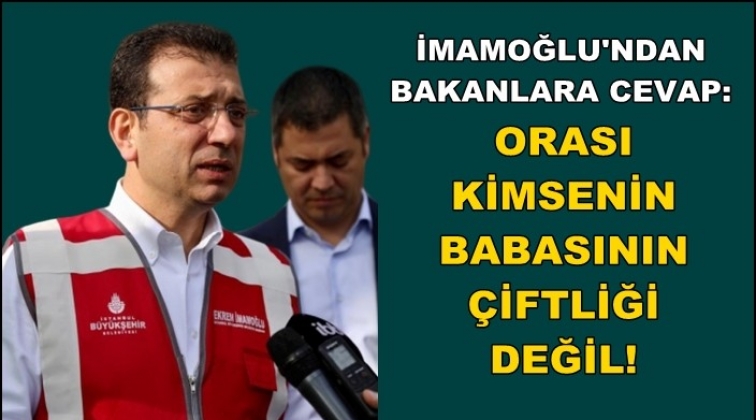 İmamoğlu&rsquo;ndan bakanlara &ccedil;ok sert yanıt!