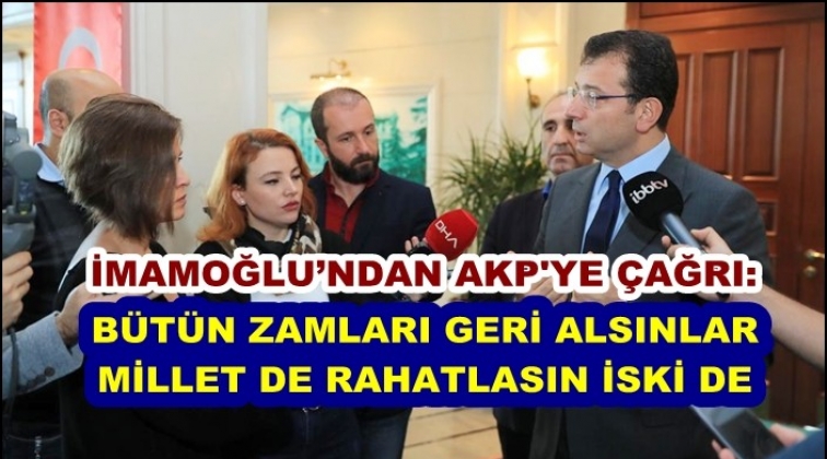 İmamoğlu&rsquo;ndan &ccedil;ağrı: B&uuml;t&uuml;n zamları geri alsınlar