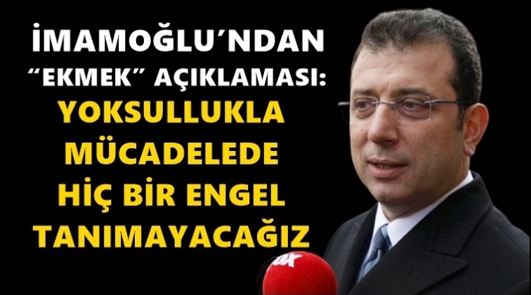 İmamoğlu'ndan 'Ekmek' a&ccedil;ıklaması...