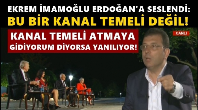 İmamoğlu'ndan Erdoğan'a: Bu bir kanal temeli değil!
