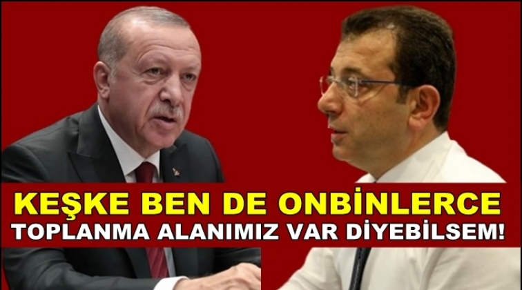 İmamoğlu'ndan Erdoğan'a toplanma alanı yanıtı