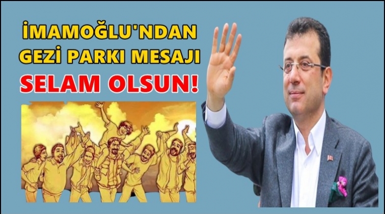 İmamoğlu&rsquo;ndan Gezi mesajı