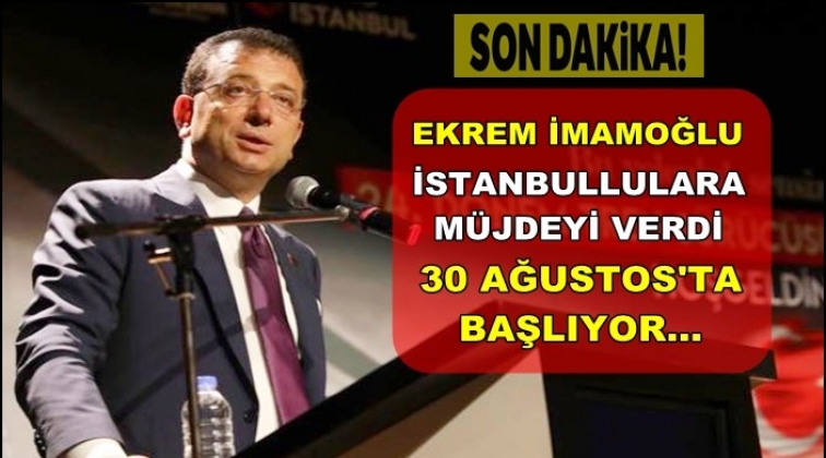 İmamoğlu&rsquo;ndan İstanbullulara m&uuml;jde...