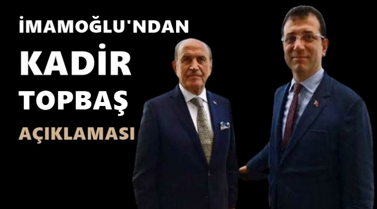 İmamoğlu&rsquo;ndan Kadir Topbaş a&ccedil;ıklaması