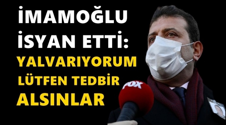İmamoğlu'ndan 'tam kapanma' isyanı!..