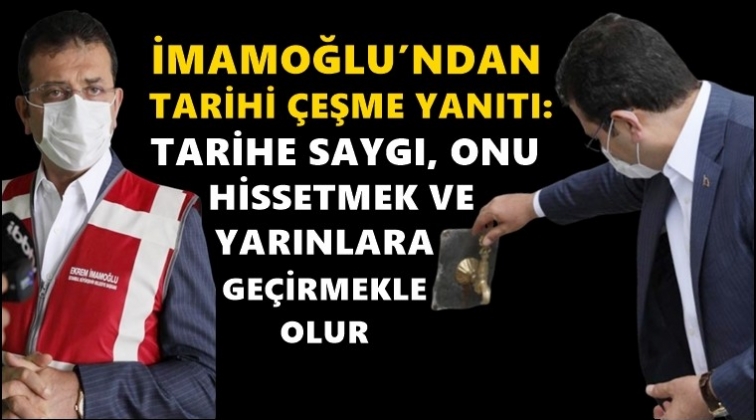 İmamoğlu'ndan 'tarihi &ccedil;eşme' yanıtı