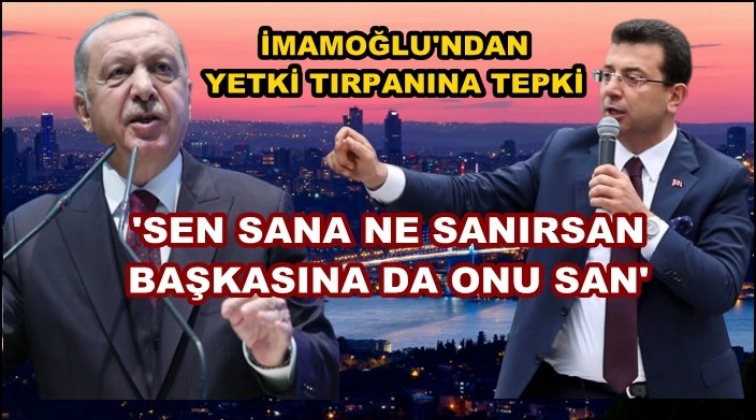 İmamoğlu&rsquo;ndan yetki tırpanına ilk tepki!