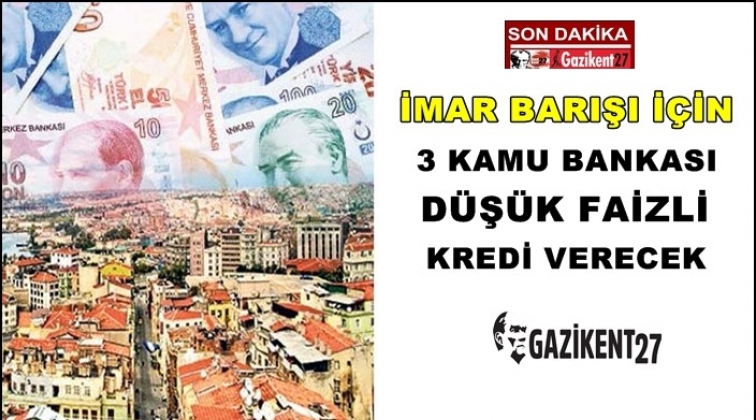 İmar barışı için düşük faizli kredi