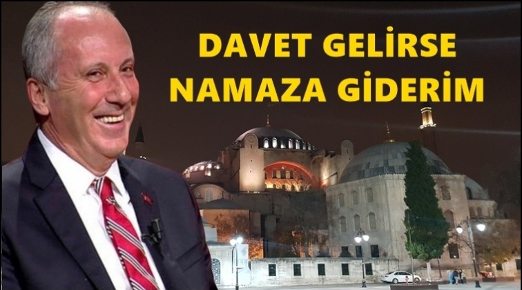 İnce: Ayasofya&rsquo;da namaza giderim