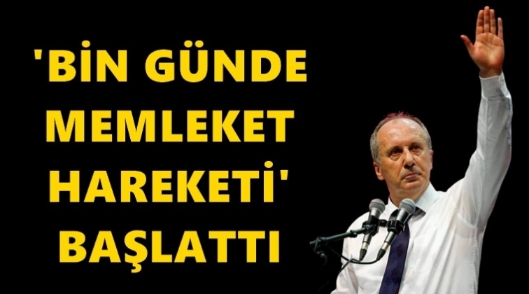 İnce, 'Bin g&uuml;nde memleket hareketi' başlattı