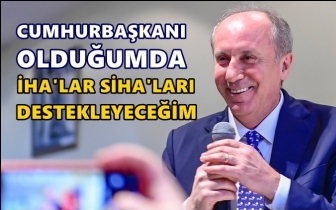 İnce:  İHA'ları, SİHA'ları destekleyeceğim