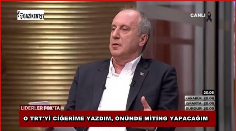 İnce: O TRT'yi ciğerime yazdım