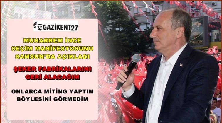 İnce: Satılan fabrikaları geri alacağım