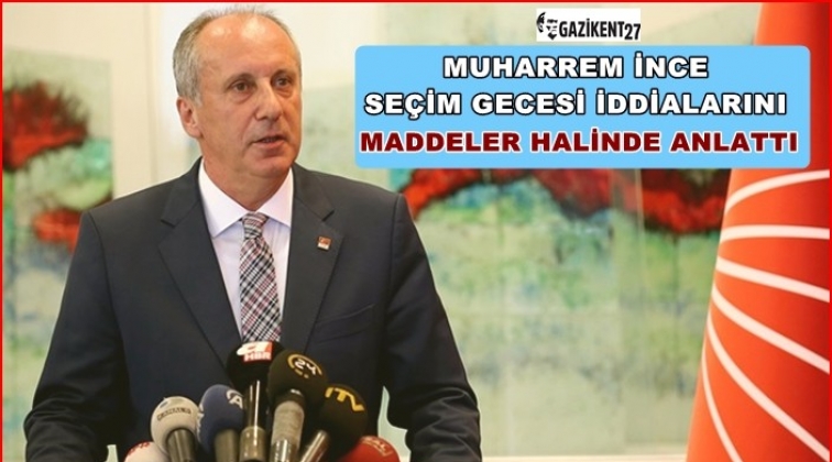 İnce, se&ccedil;im gecesini maddeler halinde anlattı