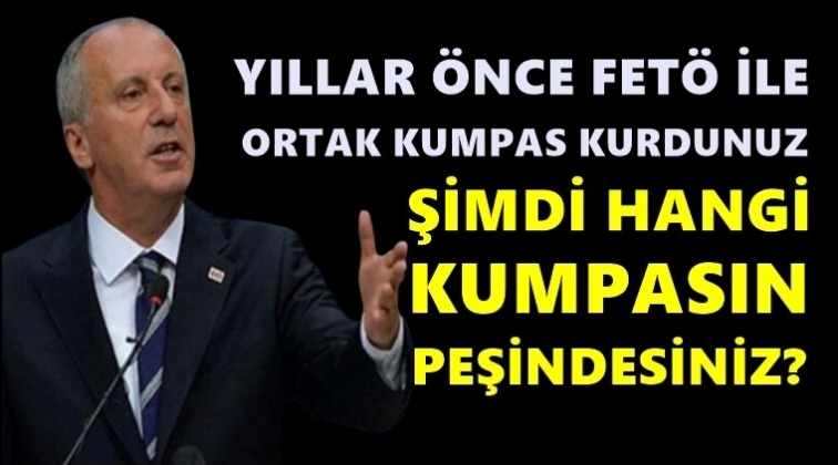 İnce: Şimdi hangi kumpasın peşindesiniz?