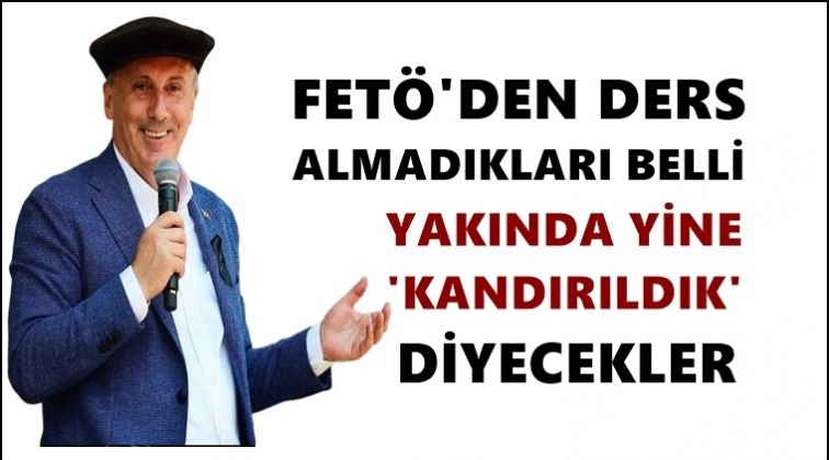 İnce: Yakında yine &lsquo;kandırıldık&rsquo; diyecekler