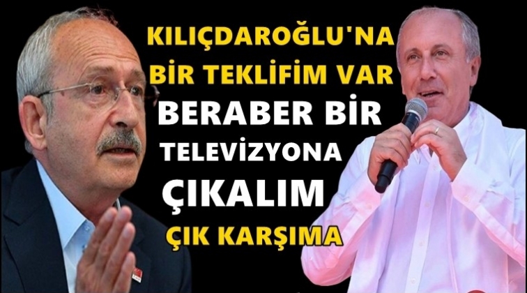İnce&rsquo;den Kılı&ccedil;daroğlu&rsquo;na: &Ccedil;ık karşıma...