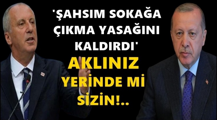 İnce&rsquo;den tepki: Aklınız yerinde mi?