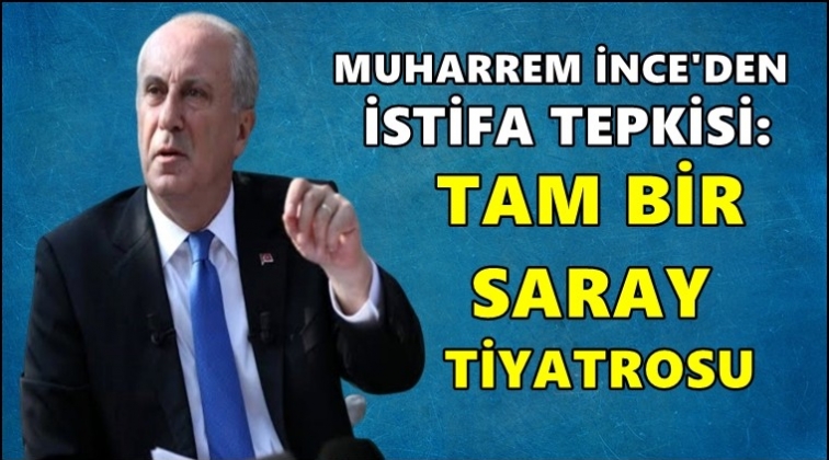 İnce&rsquo;den tepki: Tam bir saray tiyatrosu