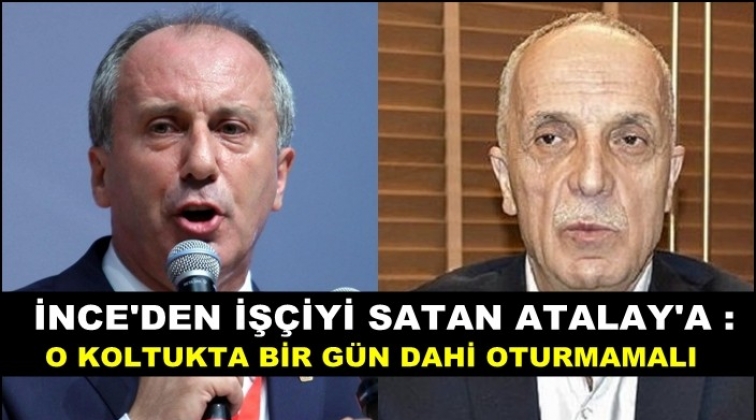 İnce'den T&uuml;rk İş Başkanına istifa &ccedil;ağrısı