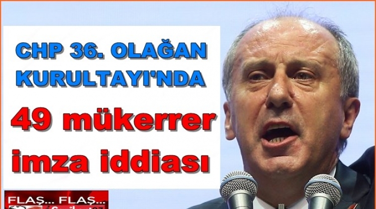 İnce'nin adaylığında mükerrer imza iddiası