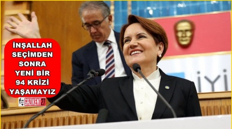 İnşallah se&ccedil;imden sonra yeni bir 94 krizi yaşamayız