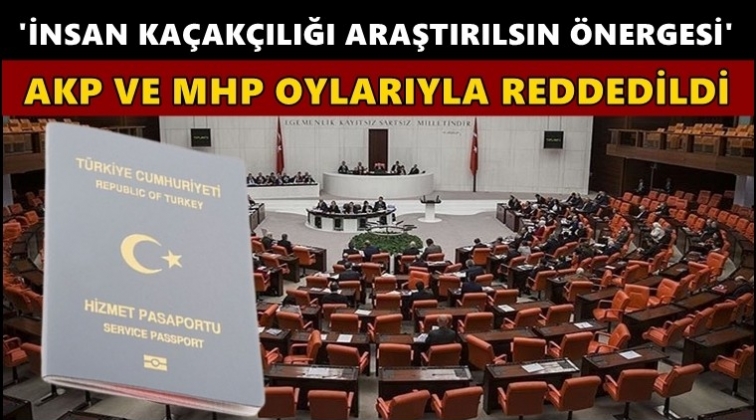 İnsan ka&ccedil;ak&ccedil;ılığı &ouml;nergesi reddedildi!