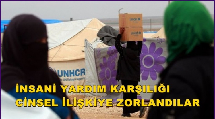 İnsani yardım karşılığı cinsel ilişkiye zorlandılar