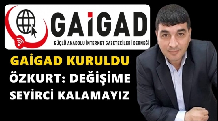 İnternet Gazetecileri Derneği 'GAİGAD' kuruldu