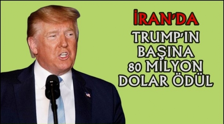 İran'da Trump'ın başına 80 milyon dolar &ouml;d&uuml;l