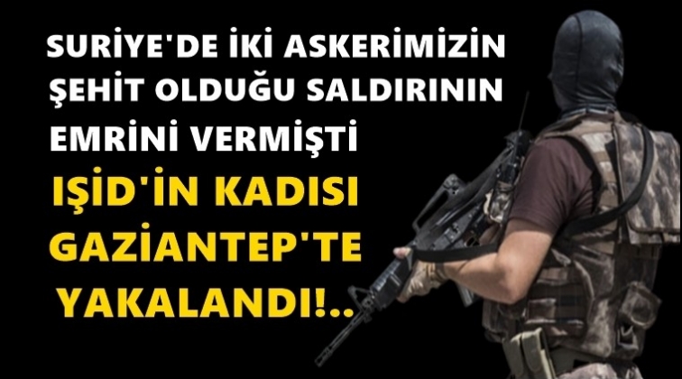 IŞİD'in Kadısı Gaziantep'te yakalandı!