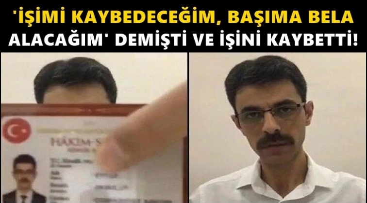 'İşimi kaybedeceğim' dedi ve kaybetti!