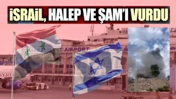İsrail, Şam ve Halep havalimanlarını vurdu!