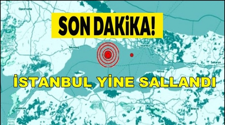 İstanbul bir kez daha sallandı!