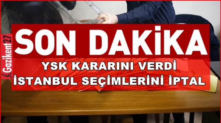 İstanbul seçimleri iptal edildi!..