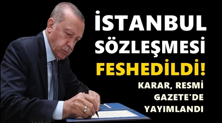 İstanbul S&ouml;zleşmesi feshedildi...