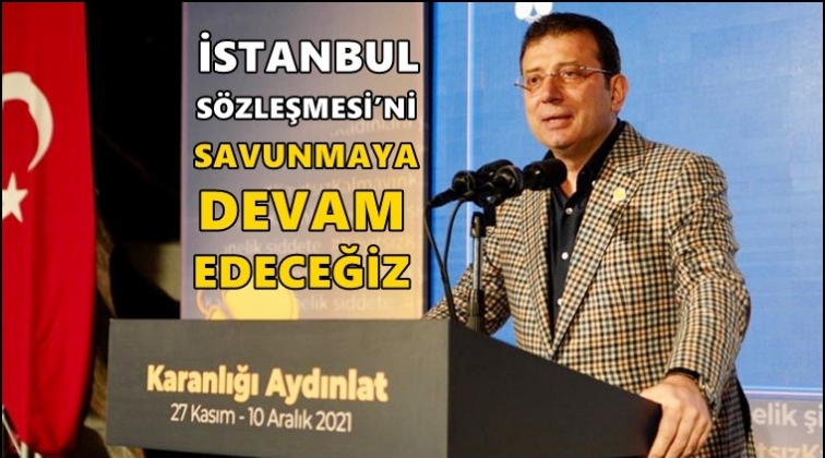 İstanbul S&ouml;zleşmesi'ni savunmaya devam edeceğiz!