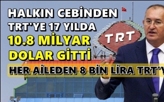 İşte, 17 yılda halkın cebinden TRT&rsquo;ye giden para