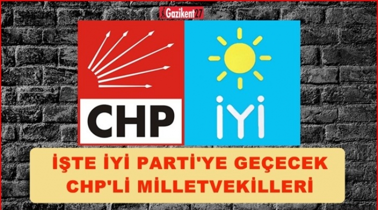 İşte CHP&rsquo;den İYİ Parti&rsquo;ye ge&ccedil;en isimler